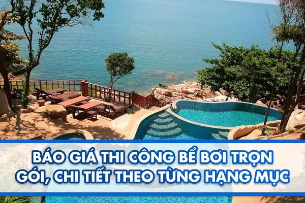 Báo giá thi công bể bơi trọn gói, chi tiết theo từng hạng mục