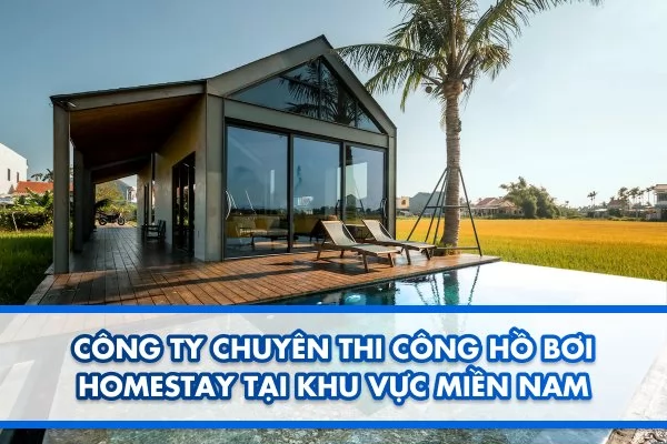 Công ty chuyên thi công hồ bơi homestay tại khu vực Miền Nam