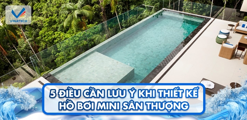 5 điều cần lưu ý khi thiết kế hồ bơi mini sân thượng