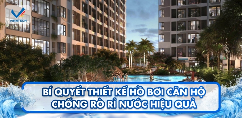 Bí quyết thiết kế hồ bơi căn hộ chống rò rỉ nước hiệu quả