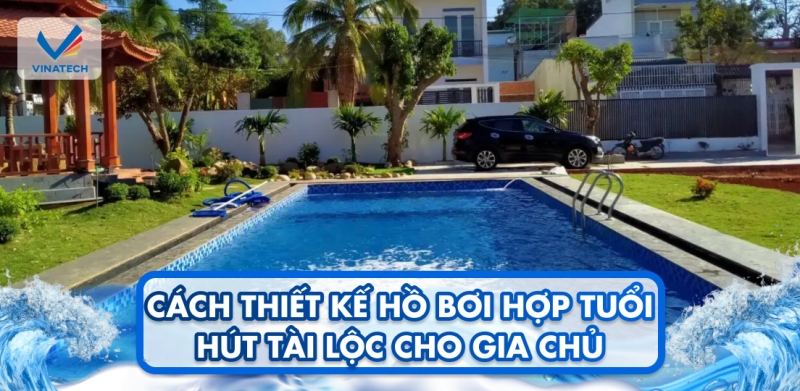 Cách thiết kế hồ bơi hợp tuổi hút tài lộc cho gia chủ 