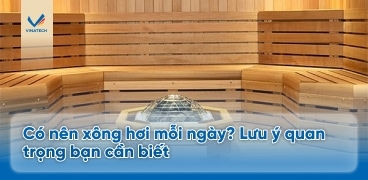 Có nên xông hơi mỗi ngày? Lưu ý quan trọng bạn cần biết