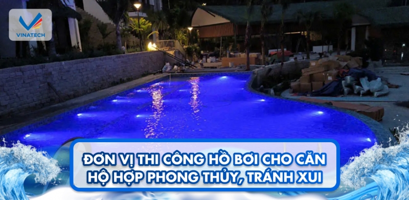Đơn vị thi công hồ bơi cho căn hộ hợp phong thủy, tránh xui