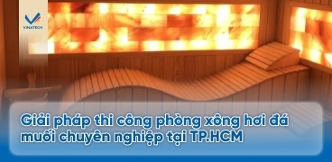 Giải pháp thi công phòng xông hơi đá muối chuyên nghiệp tại TP.HCM