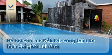 Hồ bơi chú Lục Đắk Lắk cùng thiết kế hiện đại giữa núi rừng