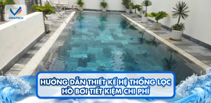 Hướng dẫn thiết kế hệ thống lọc hồ bơi tiết kiệm chi phí