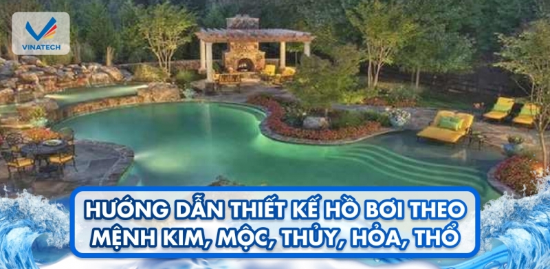 Hướng dẫn thiết kế hồ bơi theo mệnh Kim, Mộc, Thủy, Hỏa, Thổ