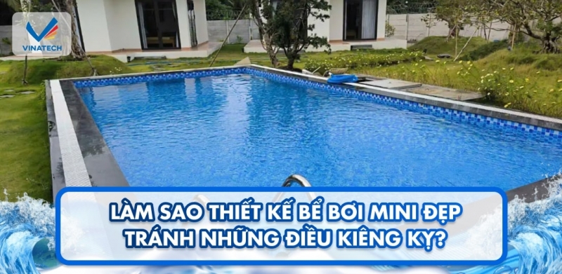 Làm sao thiết kế bể bơi mini đẹp, tránh những điều kiêng kỵ?