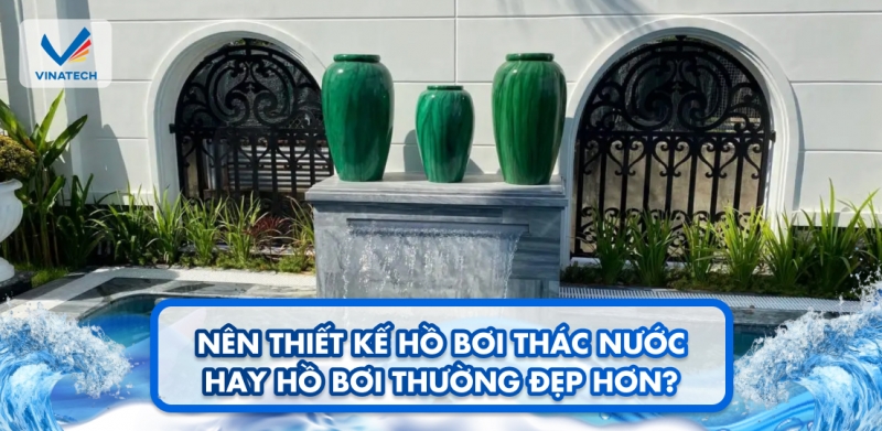 Nên thiết kế hồ bơi thác nước hay hồ bơi thường đẹp hơn?