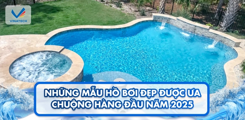 Những mẫu hồ bơi đẹp được ưa chuộng hàng đầu năm 2025