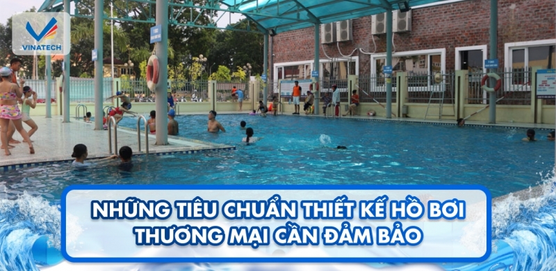 Những tiêu chuẩn thiết kế hồ bơi thương mại cần đảm bảo
