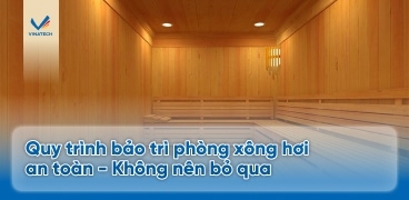 Quy trình bảo trì phòng xông hơi an toàn - Không nên bỏ qua