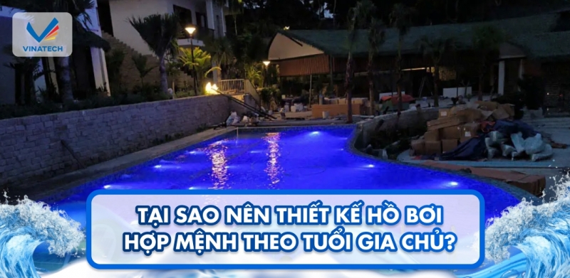 Tại sao nên thiết kế hồ bơi hợp mệnh theo tuổi gia chủ?