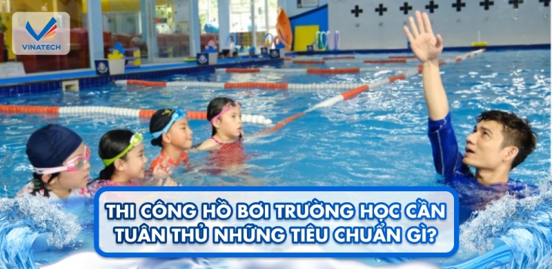 Thi công hồ bơi trường học cần tuân thủ những tiêu chuẩn gì?