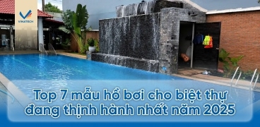 Top 7 mẫu hồ bơi cho biệt thự đang thịnh hành nhất năm 2025