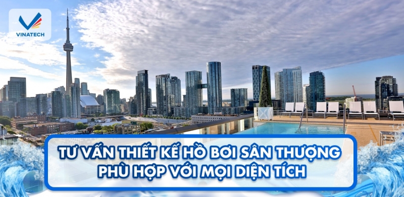 Tư vấn thiết kế hồ bơi sân thượng phù hợp với mọi diện tích