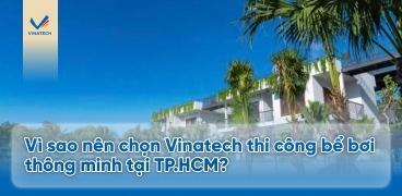 Vì sao nên chọn Vinatech thi công bể bơi thông minh tại TP.HCM?